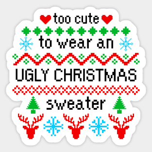 Too Cute to Wear an Ugly Christmas Sweater Sticker